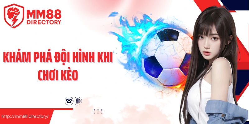 Khám phá đội hình khi chơi kèo